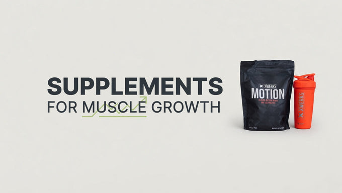 Best Supplements for Muscle Growth – XWERKS