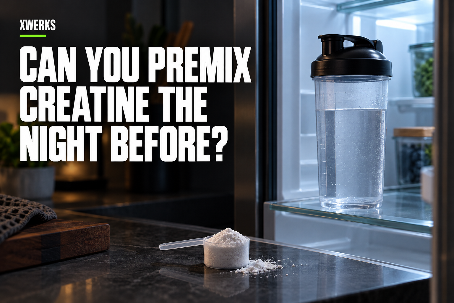Can You Premix Creatine the Night Before? — XWERKS editorial guide