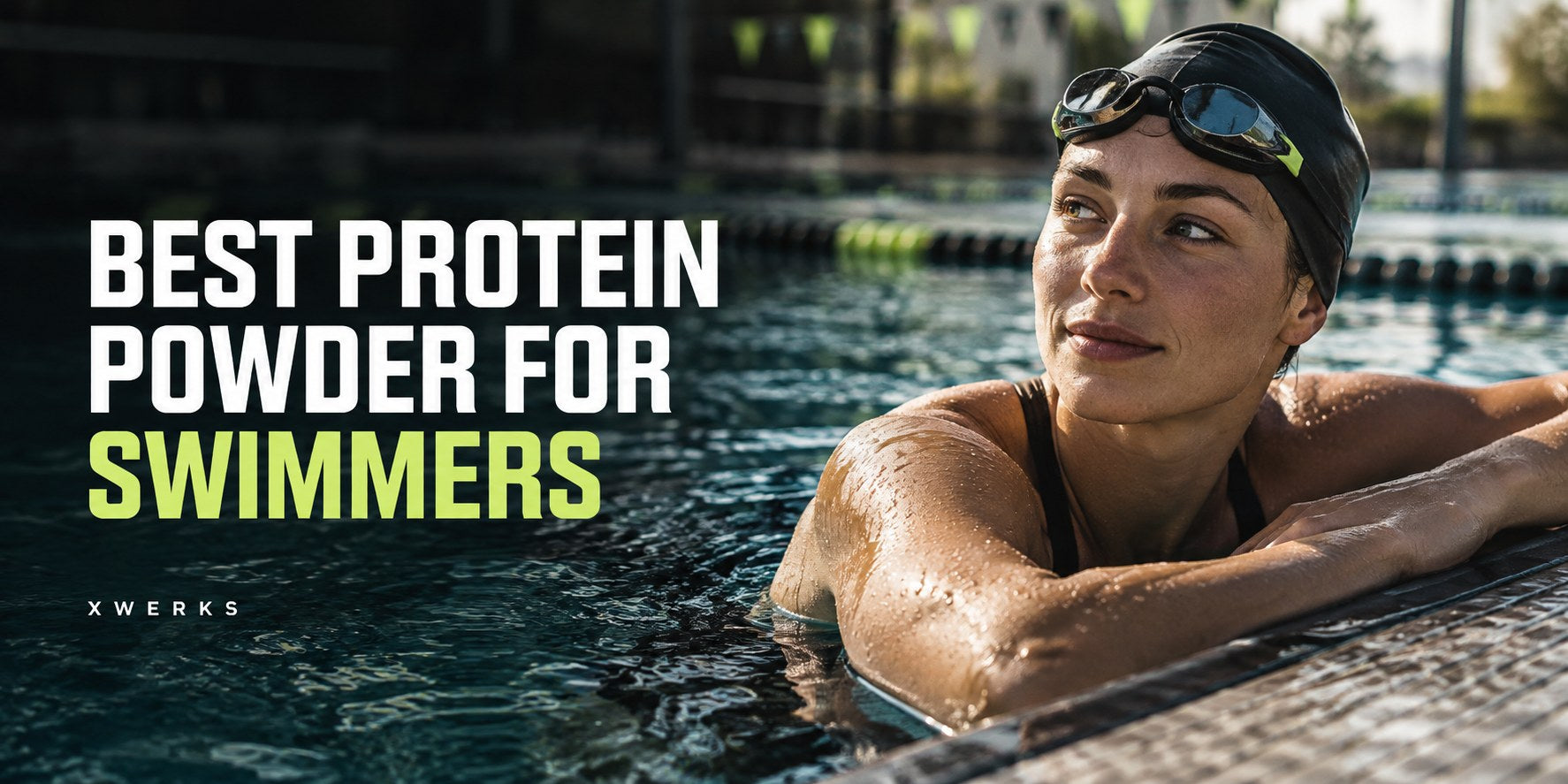 Best Protein Powder for Swimmers — XWERKS editorial cover.