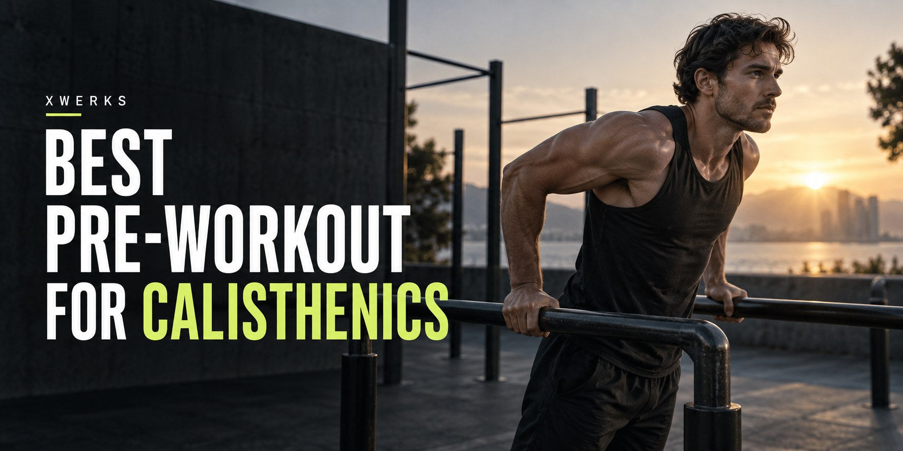 Best Pre-Workout for Calisthenics — XWERKS editorial cover.