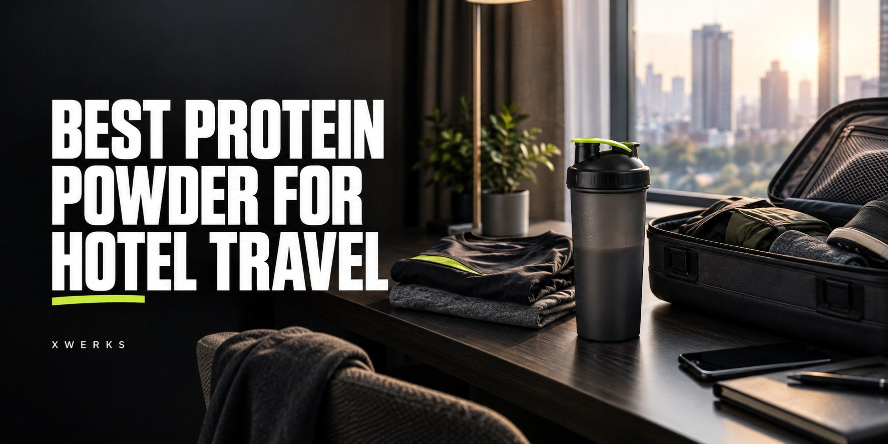 Best Protein Powder for Hotel Travel — XWERKS editorial cover.