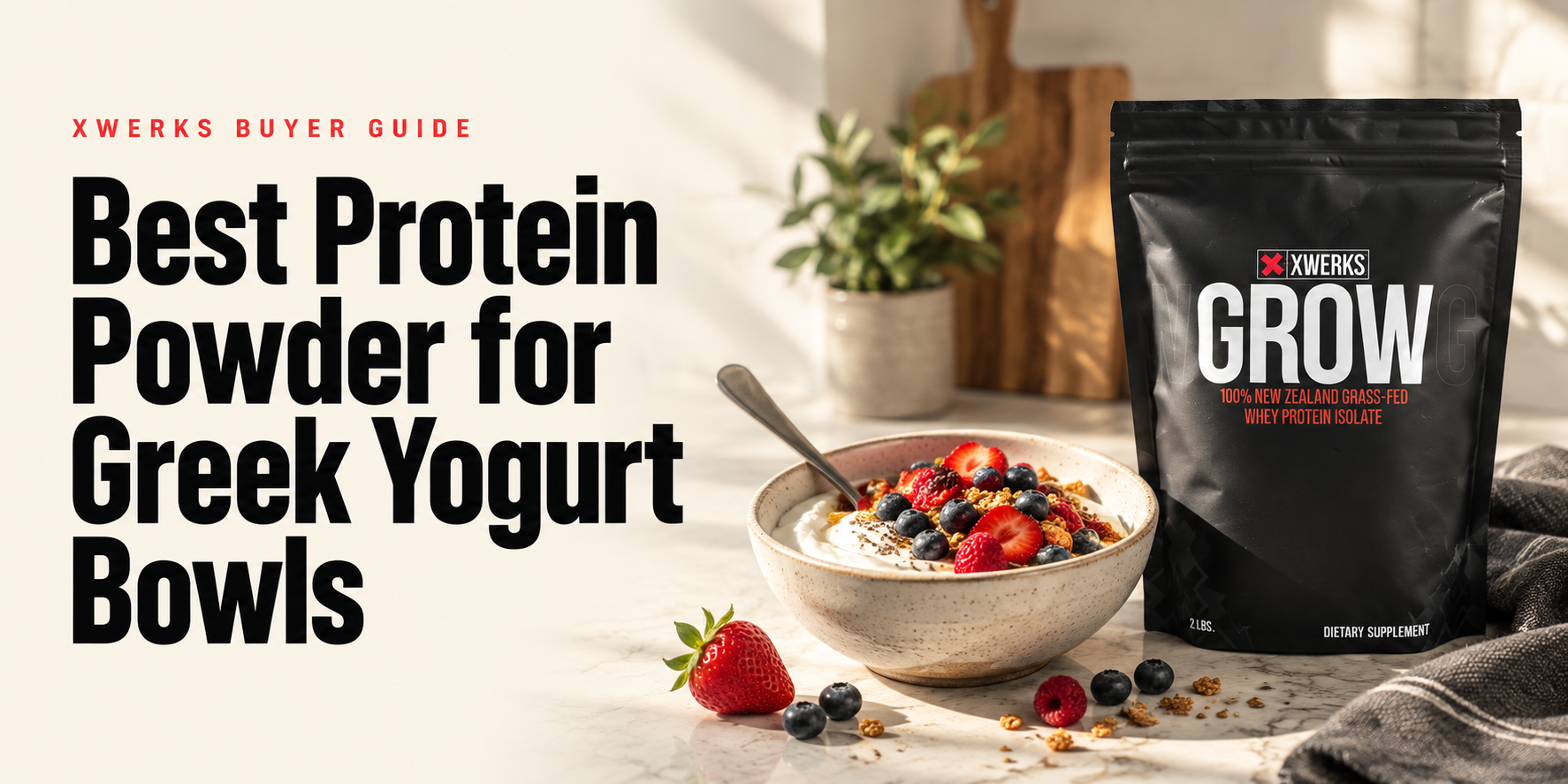 Best Protein Powder for Greek Yogurt Bowls — XWERKS Grow buyer guide