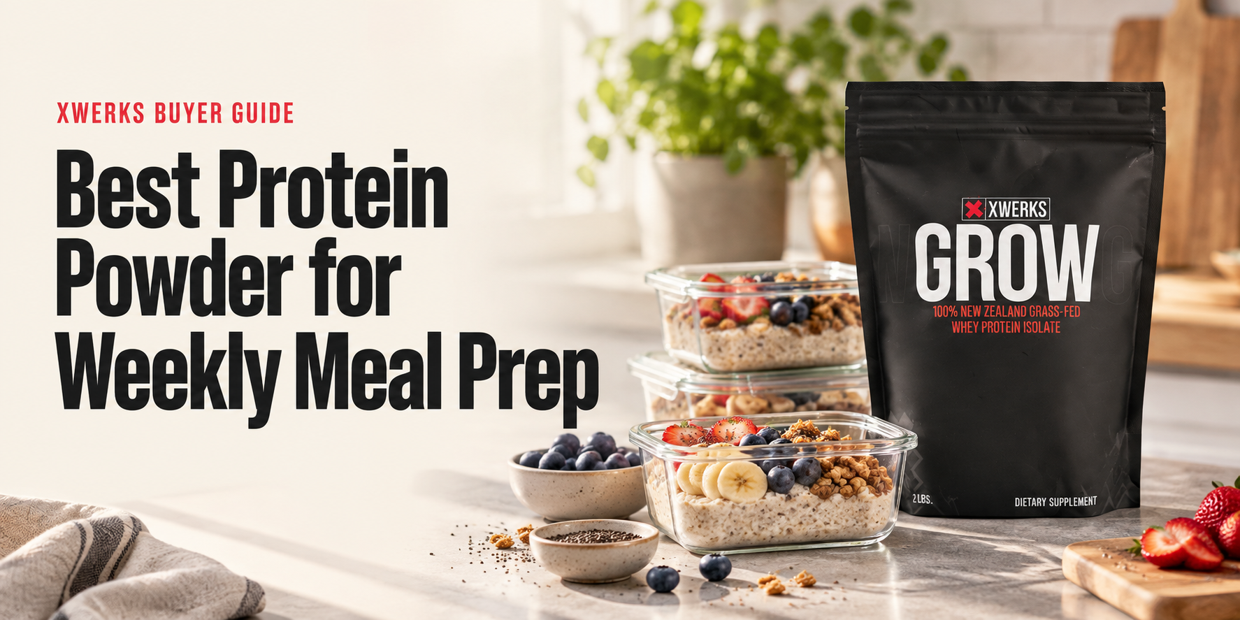 Best Protein Powder for Weekly Meal Prep — XWERKS Grow buyer guide
