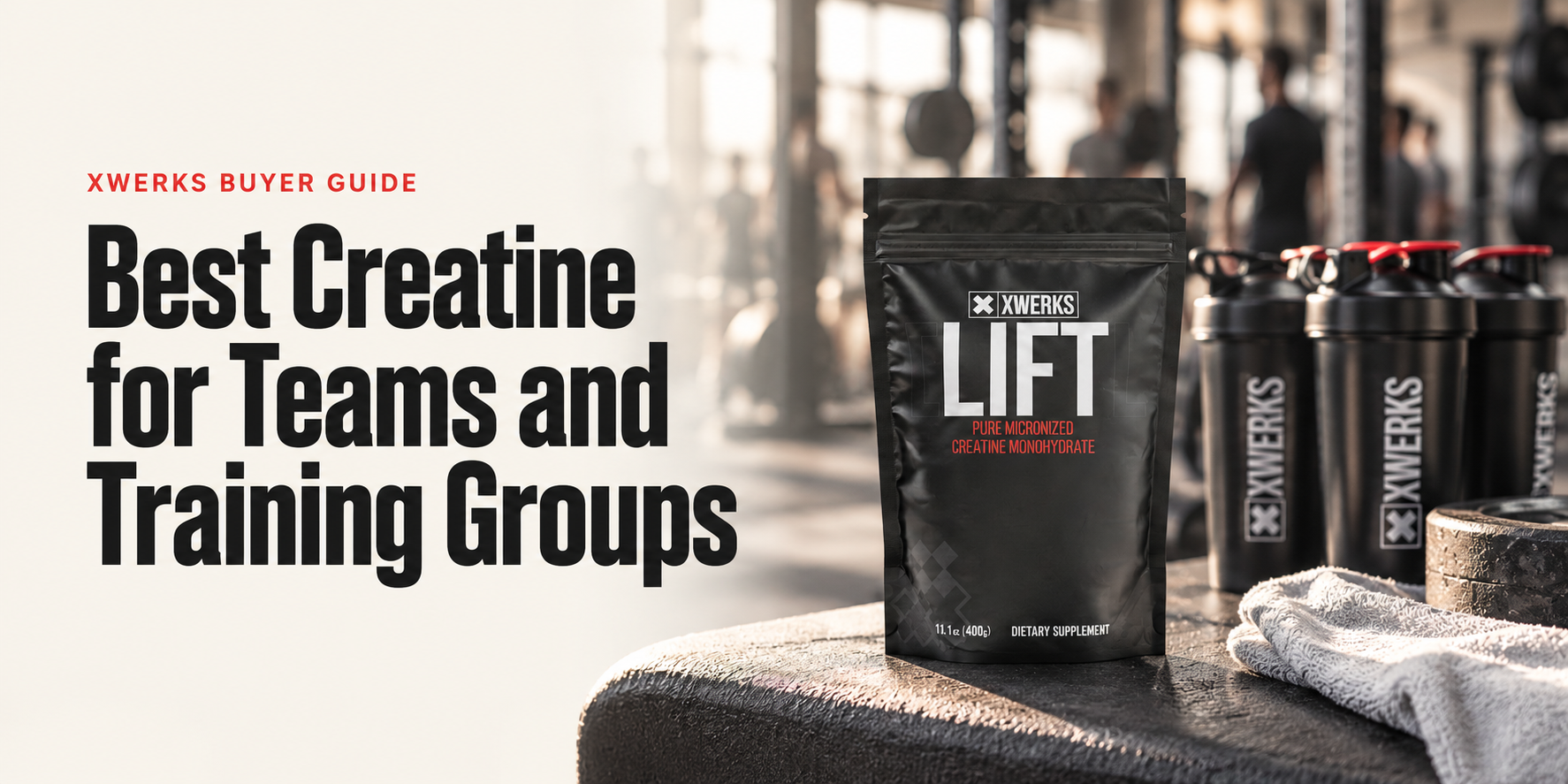 Best Creatine for Teams and Training Groups — XWERKS Lift buyer guide