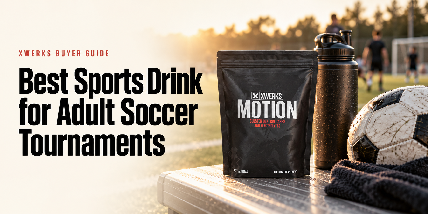 Best Sports Drink for Adult Soccer Tournaments — XWERKS Motion buyer guide