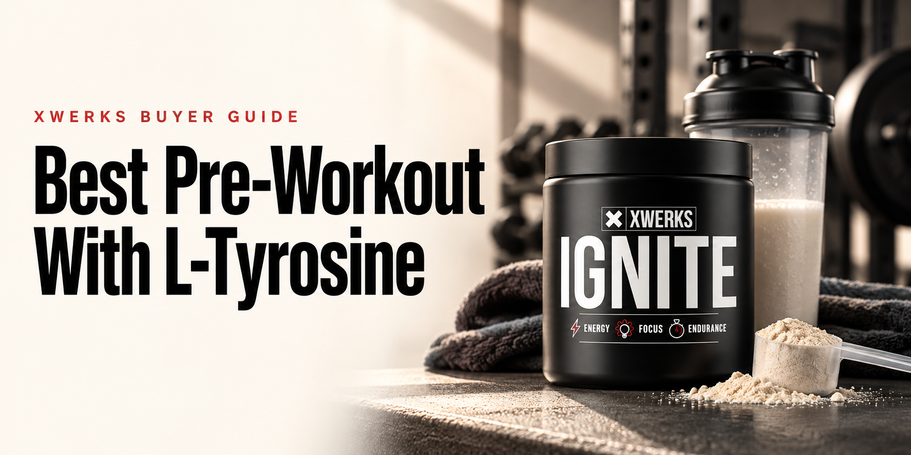 Best Pre-Workout With L-Tyrosine — XWERKS Ignite buyer guide