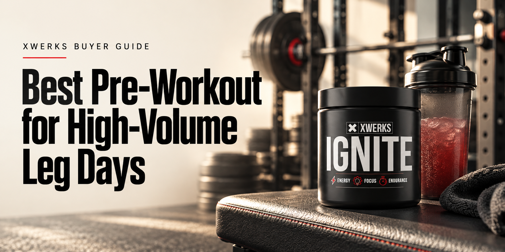 Best Pre-Workout for High-Volume Leg Days — XWERKS Ignite buyer guide