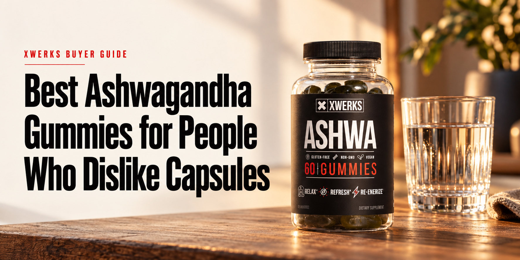 Best Ashwagandha Gummies for People Who Dislike Capsules — XWERKS Ashwa buyer guide
